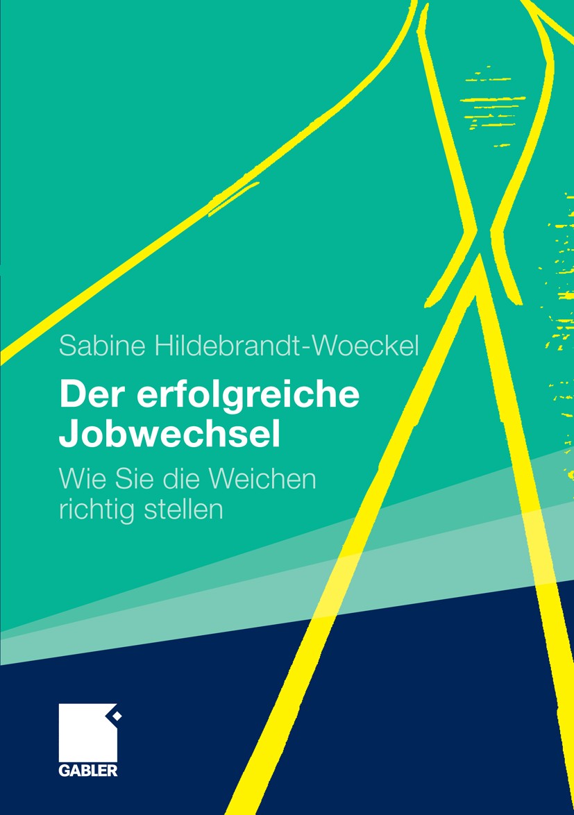 Titlebook: Der erfolgreiche Jobwechsel; Wie Sie die Weichen Sabine Hildebrandt-Woeckel Book 2011 Gabler Verlag | Springer Fachmedien Wiesbaden GmbH, Titlebook: Der erfolgreiche Jobwechsel; Wie Sie die Weichen Sabine Hildebrandt-Woeckel Book 2011 Gabler Verlag | Springer Fachmedien Wiesbaden GmbH,