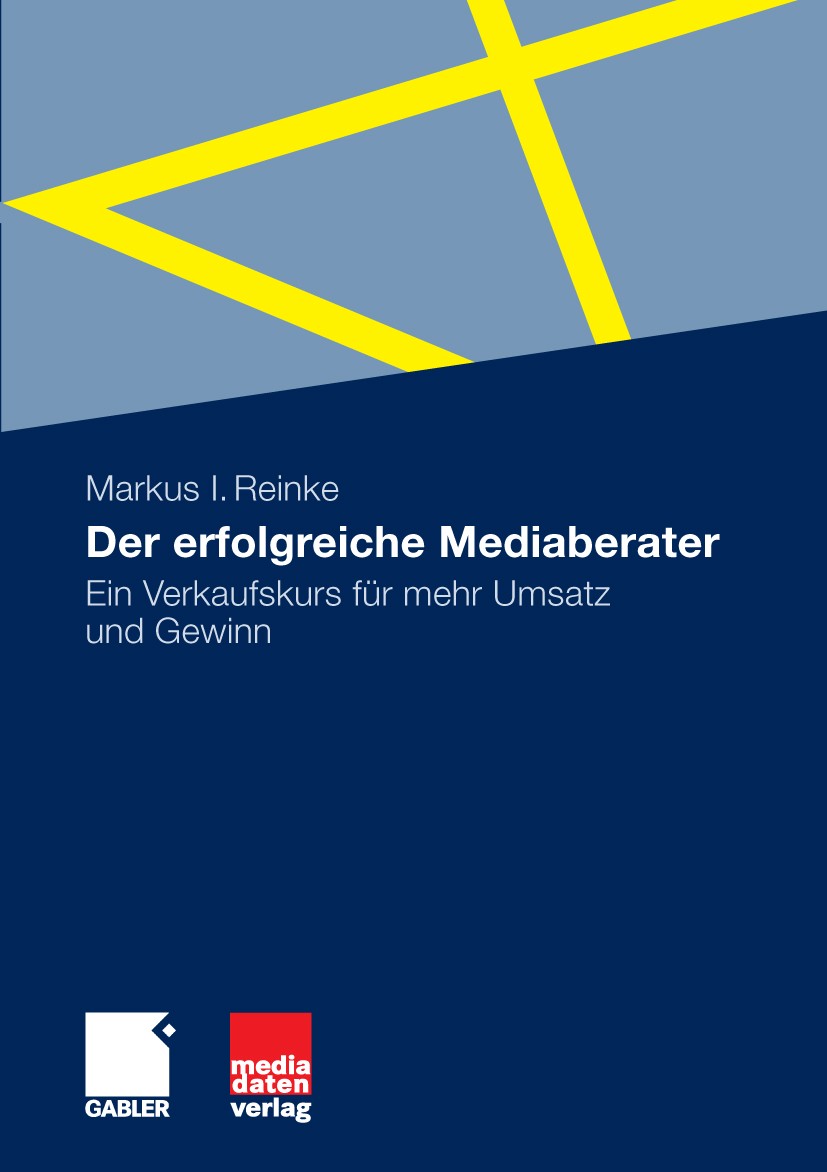 Titlebook: Der erfolgreiche Mediaberater; Ein Verkaufskurs für Markus I. Reinke Book 20091st edition Gabler Verlag | Springer Fachmedien Wiesbaden Gmb Titlebook: Der erfolgreiche Mediaberater; Ein Verkaufskurs für Markus I. Reinke Book 20091st edition Gabler Verlag | Springer Fachmedien Wiesbaden Gmb