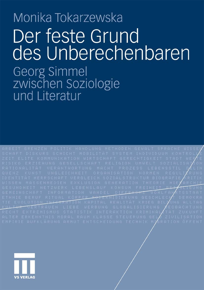 Titlebook: Der feste Grund des Unberechenbaren; Georg Simmel zwische Monika Tokarzewska Book 2010 VS Verlag für Sozialwissenschaften | Springer Fachme Titlebook: Der feste Grund des Unberechenbaren; Georg Simmel zwische Monika Tokarzewska Book 2010 VS Verlag für Sozialwissenschaften | Springer Fachme