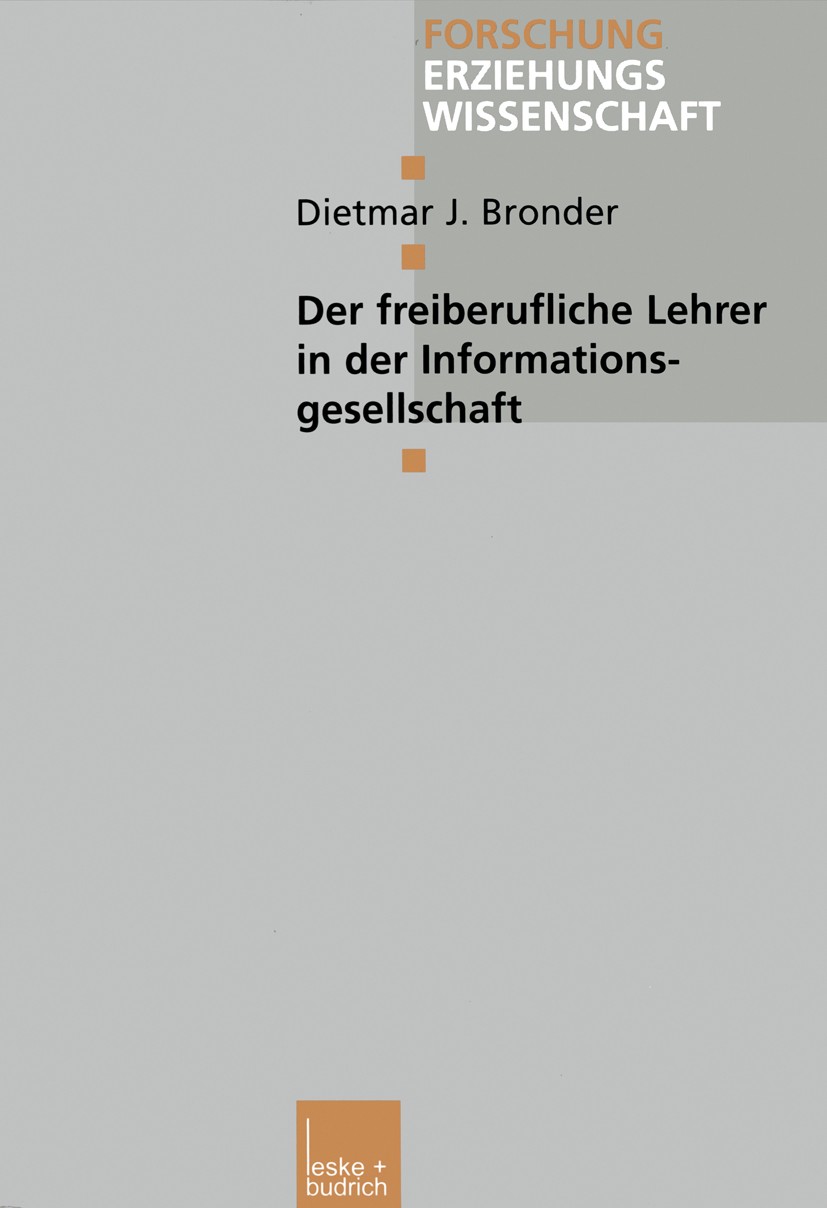 Titlebook: Der freiberufliche Lehrer in der Informationsgesellschaft; Dietmar J. Bronder Book 2003 Springer Fachmedien Wiesbaden 2003 Ausbildung.Beru Titlebook: Der freiberufliche Lehrer in der Informationsgesellschaft; Dietmar J. Bronder Book 2003 Springer Fachmedien Wiesbaden 2003 Ausbildung.Beru