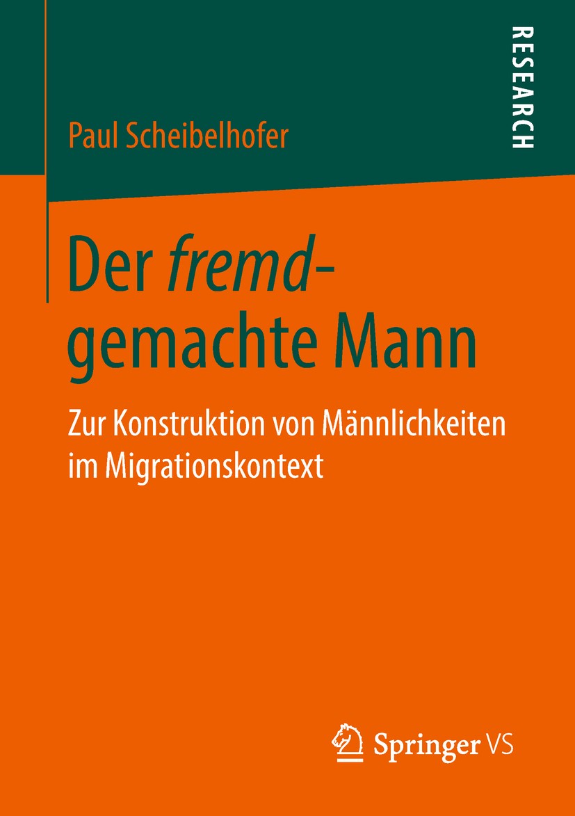 Titlebook: Der fremd-gemachte Mann; Zur Konstruktion von Paul Scheibelhofer Book 2018 Springer Fachmedien Wiesbaden GmbH, ein Teil von Springer Nature Titlebook: Der fremd-gemachte Mann; Zur Konstruktion von Paul Scheibelhofer Book 2018 Springer Fachmedien Wiesbaden GmbH, ein Teil von Springer Nature