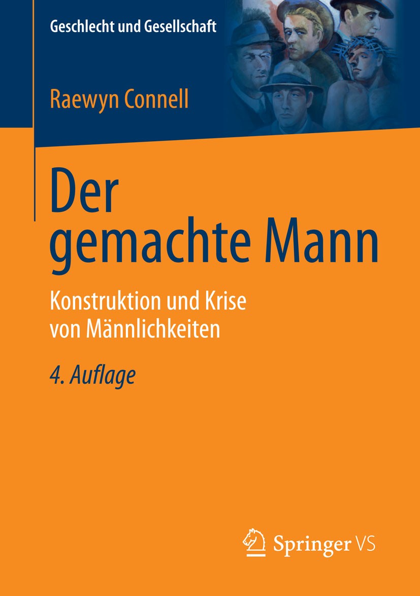 Titlebook: Der gemachte Mann; Konstruktion und Kri Raewyn Connell Book 2015Latest edition Springer Fachmedien Wiesbaden 2015 Gendertheorie.Geschlechte Titlebook: Der gemachte Mann; Konstruktion und Kri Raewyn Connell Book 2015Latest edition Springer Fachmedien Wiesbaden 2015 Gendertheorie.Geschlechte