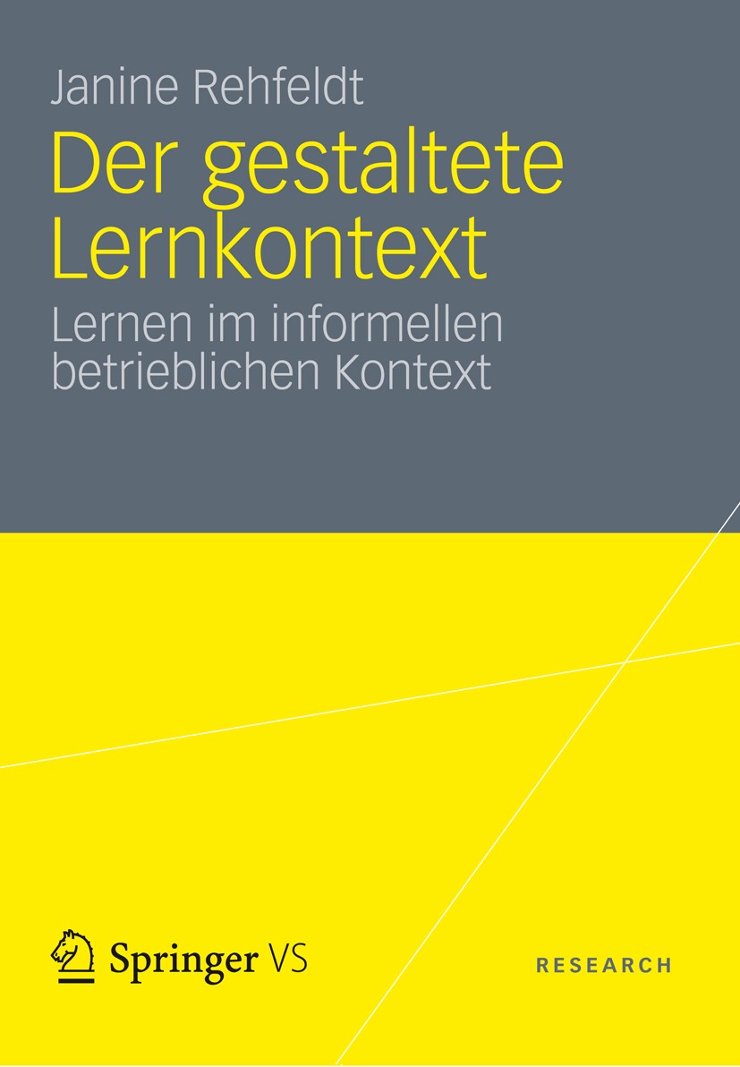 Titlebook: Der gestaltete Lernkontext; Lernen im informelle Janine Rehfeldt Book 2012 VS Verlag für Sozialwissenschaften | Springer Fachmedien Wiesbad Titlebook: Der gestaltete Lernkontext; Lernen im informelle Janine Rehfeldt Book 2012 VS Verlag für Sozialwissenschaften | Springer Fachmedien Wiesbad