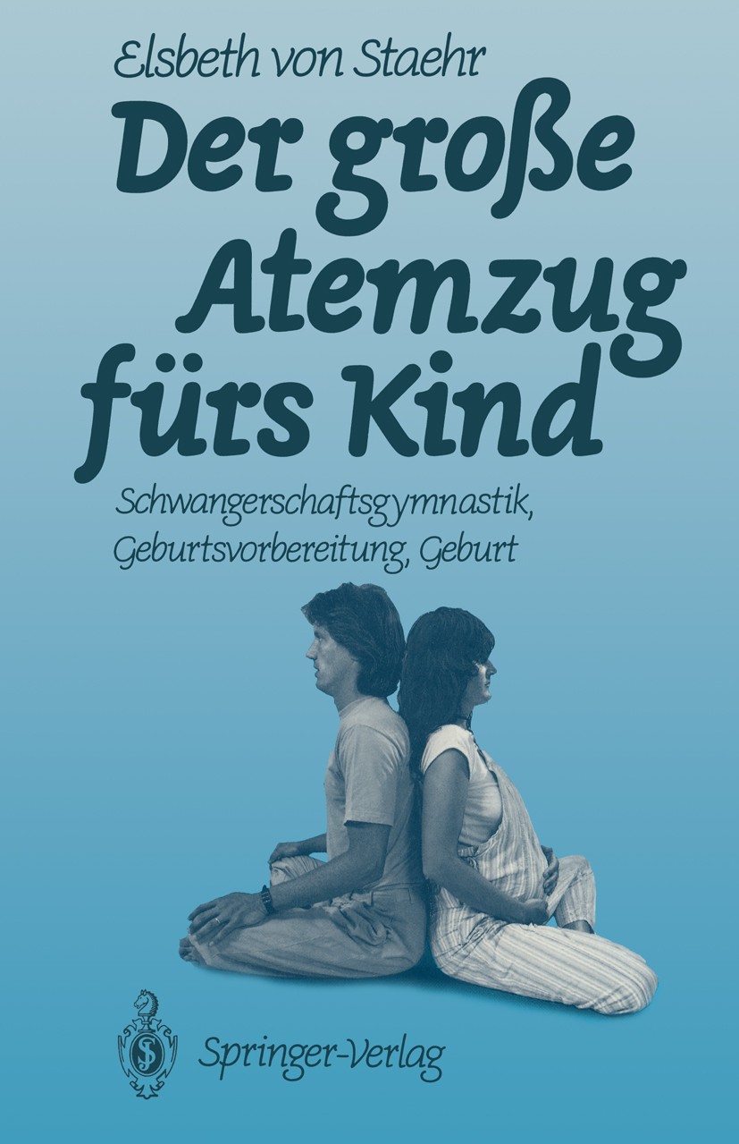 Titlebook: Der große Atemzug fürs Kind; Schwangerschaftsgymn Elsbeth Staehr Book 1990 Springer-Verlag Berlin Heidelberg 1990 Ernährung.Geburt.Geburtsv Titlebook: Der große Atemzug fürs Kind; Schwangerschaftsgymn Elsbeth Staehr Book 1990 Springer-Verlag Berlin Heidelberg 1990 Ernährung.Geburt.Geburtsv