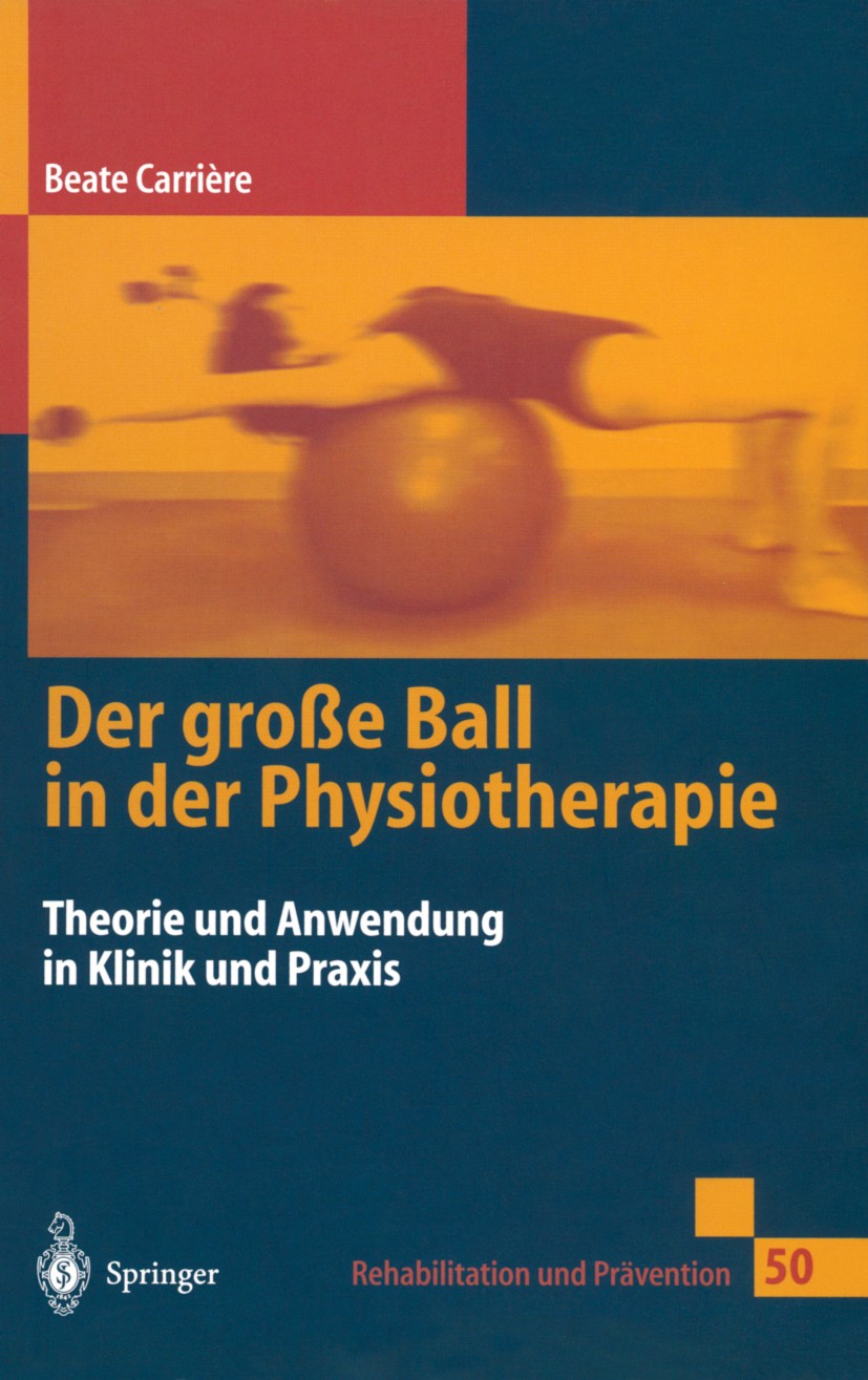 Titlebook: Der große Ball in der Physiotherapie; Theorie und Anwendun Beate Carrière Book 1999 Springer-Verlag Berlin Heidelberg 1999 Bewegung.Funktio Titlebook: Der große Ball in der Physiotherapie; Theorie und Anwendun Beate Carrière Book 1999 Springer-Verlag Berlin Heidelberg 1999 Bewegung.Funktio