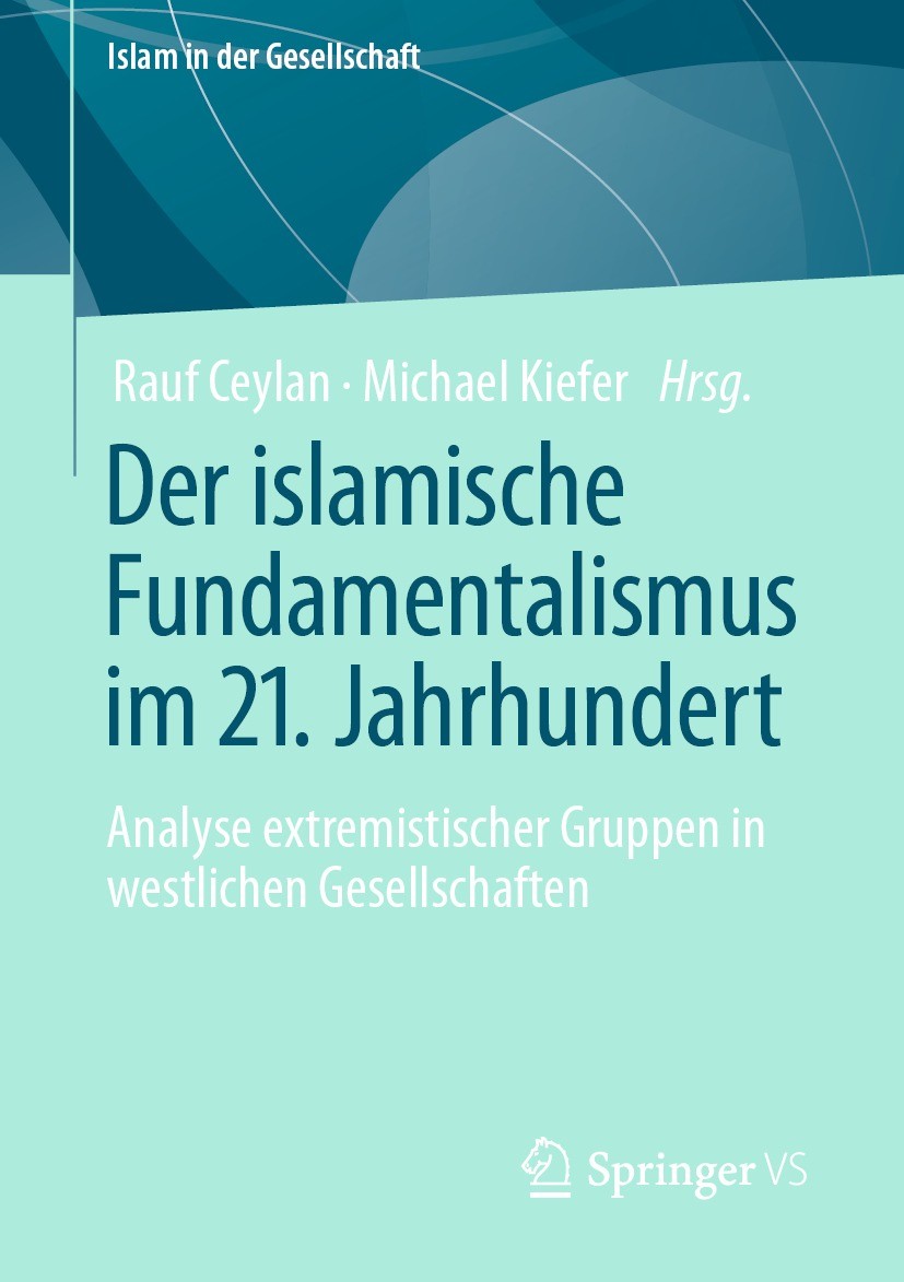 Titlebook: Der islamische Fundamentalismus im 21. Jahrhundert; Analyse extremistisc Rauf Ceylan,Michael Kiefer Book 2022 Der/die Herausgeber bzw. der/ Titlebook: Der islamische Fundamentalismus im 21. Jahrhundert; Analyse extremistisc Rauf Ceylan,Michael Kiefer Book 2022 Der/die Herausgeber bzw. der/