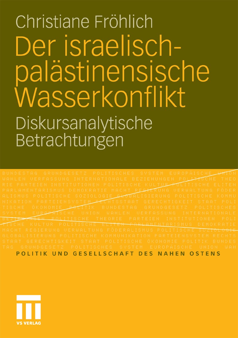 Titlebook: Der israelisch-palästinensische Wasserkonflikt; Diskursanalytische B Christiane Fröhlich Book 2010 VS Verlag für Sozialwissenschaften | Spr Titlebook: Der israelisch-palästinensische Wasserkonflikt; Diskursanalytische B Christiane Fröhlich Book 2010 VS Verlag für Sozialwissenschaften | Spr