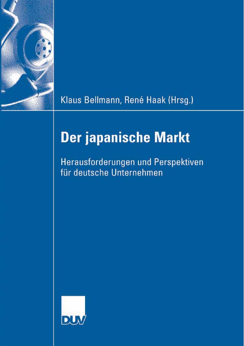 Titlebook: Der japanische Markt; Herausforderungen un Klaus Bellmann,René Haak Book 2007 Gabler Verlag | Springer Fachmedien Wiesbaden GmbH, Wiesbaden Titlebook: Der japanische Markt; Herausforderungen un Klaus Bellmann,René Haak Book 2007 Gabler Verlag | Springer Fachmedien Wiesbaden GmbH, Wiesbaden