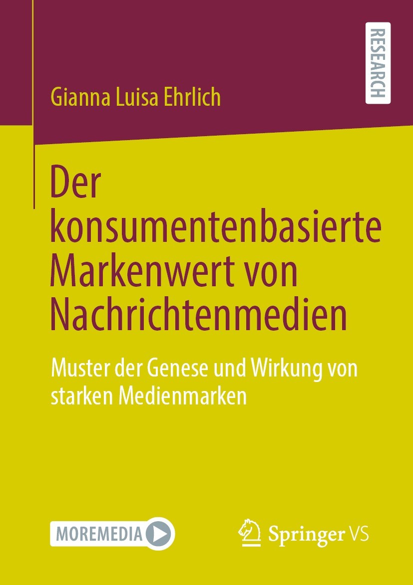 Titlebook: Der konsumentenbasierte Markenwert von Nachrichtenmedien; Muster der Genese un Gianna Luisa Ehrlich Book 2023 Der/die Herausgeber bzw. der/ Titlebook: Der konsumentenbasierte Markenwert von Nachrichtenmedien; Muster der Genese un Gianna Luisa Ehrlich Book 2023 Der/die Herausgeber bzw. der/