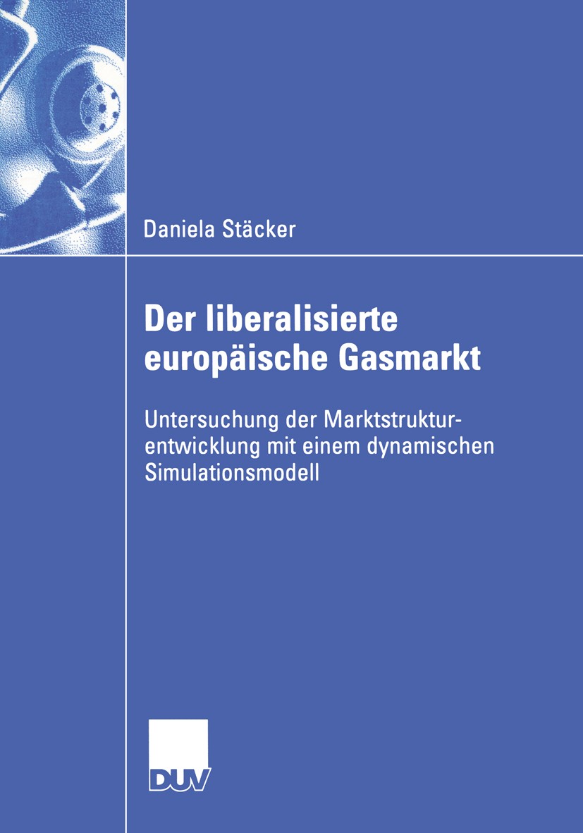 Titlebook: Der liberalisierte europäische Gasmarkt; Untersuchungen der M Daniela Stäcker Book 2004 Deutscher Universitäts-Verlag/GWV Fachverlage GmbH, Titlebook: Der liberalisierte europäische Gasmarkt; Untersuchungen der M Daniela Stäcker Book 2004 Deutscher Universitäts-Verlag/GWV Fachverlage GmbH,
