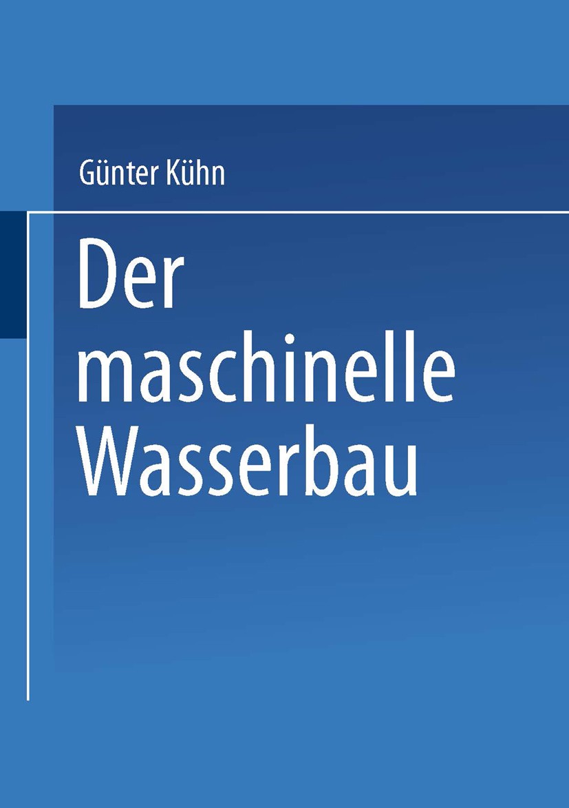 Titlebook: Der maschinelle Wasserbau; Günter Kühn Book 1997 Springer Fachmedien Wiesbaden 1997 Titlebook: Der maschinelle Wasserbau; Günter Kühn Book 1997 Springer Fachmedien Wiesbaden 1997