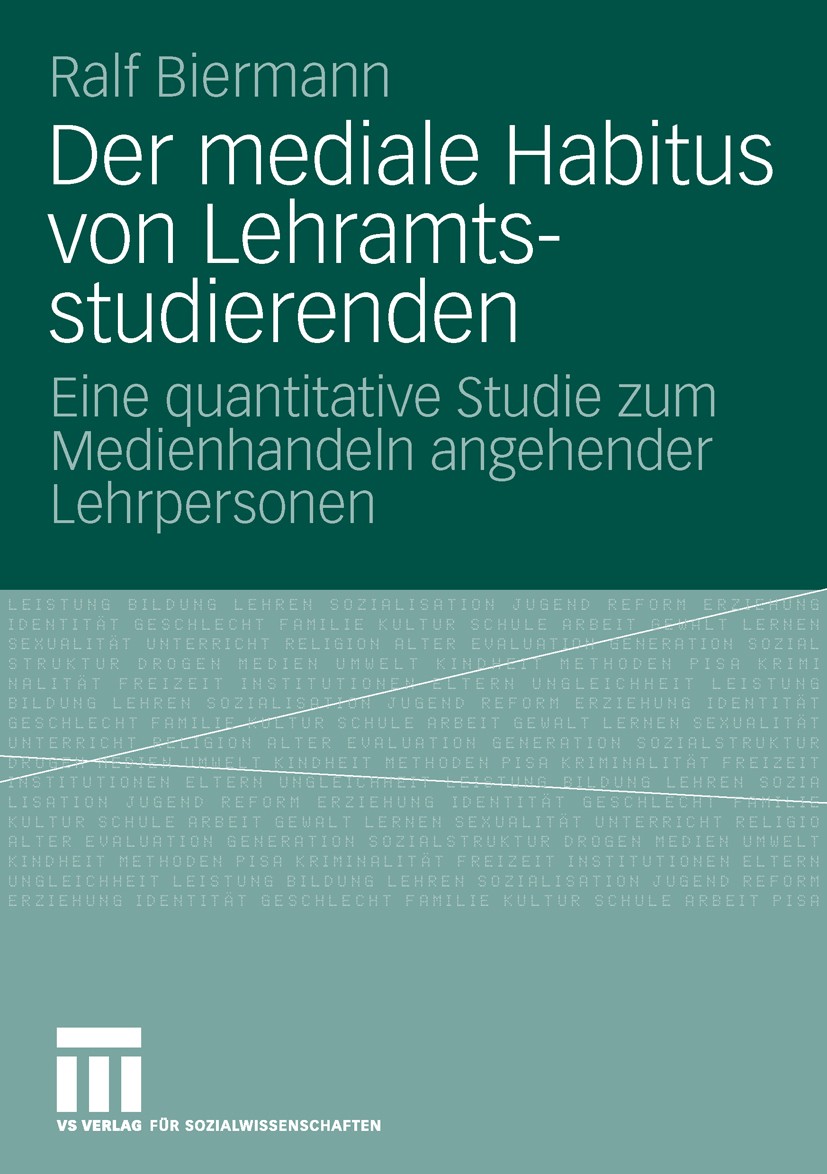 Titlebook: Der mediale Habitus von Lehramtsstudierenden; Eine quantitative St Ralf Biermann Book 2009 VS Verlag für Sozialwissenschaften | Springer Fa Titlebook: Der mediale Habitus von Lehramtsstudierenden; Eine quantitative St Ralf Biermann Book 2009 VS Verlag für Sozialwissenschaften | Springer Fa