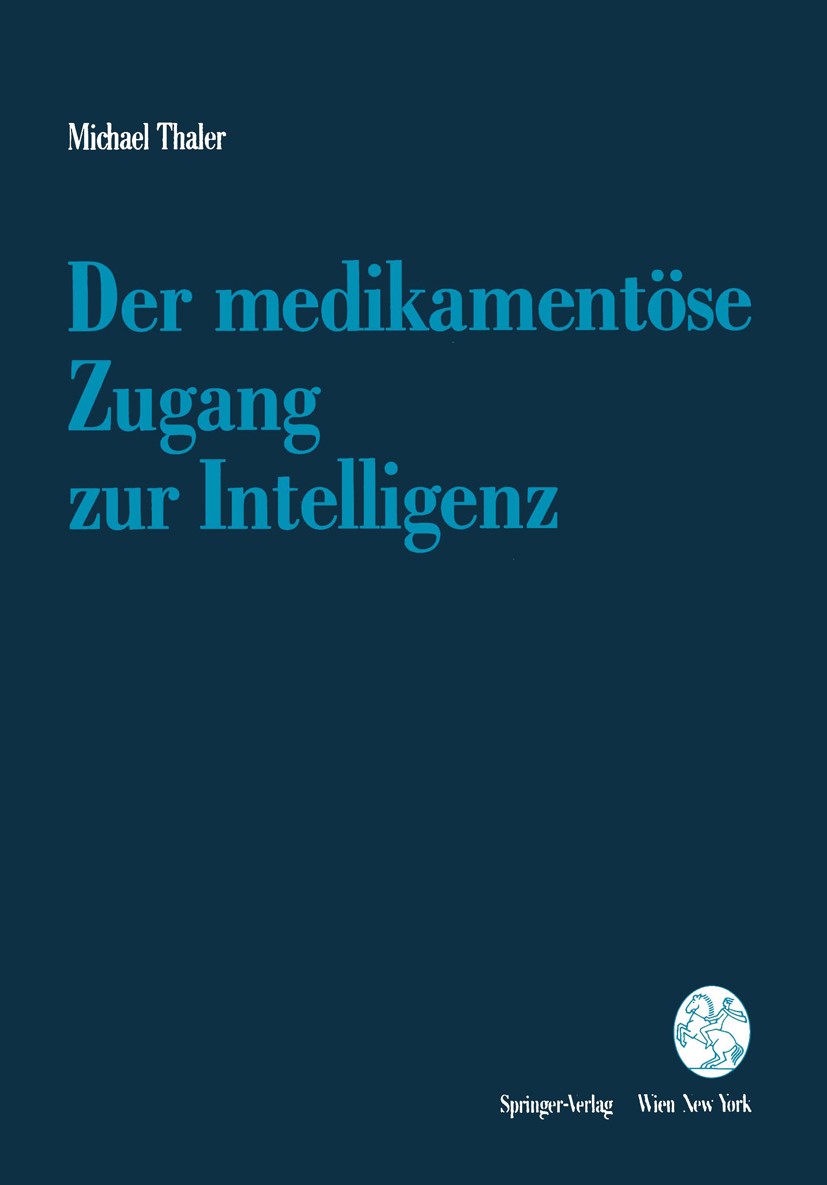 Titlebook: Der medikamentöse Zugang zur Intelligenz; Michael Thaler Book 1992Latest edition Springer-Verlag Wien 1992 Bewusstsein.Hirnleistung.Intell Titlebook: Der medikamentöse Zugang zur Intelligenz; Michael Thaler Book 1992Latest edition Springer-Verlag Wien 1992 Bewusstsein.Hirnleistung.Intell