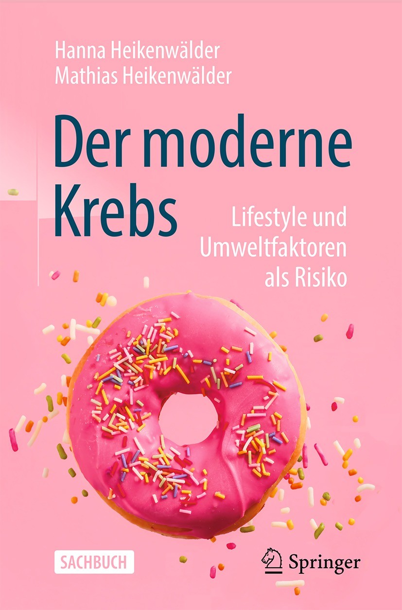 Titlebook: Der moderne Krebs - Lifestyle und Umweltfaktoren als Risiko; Hanna Heikenwälder,Mathias Heikenwälder Book 2023Latest edition Springer-Verl Titlebook: Der moderne Krebs - Lifestyle und Umweltfaktoren als Risiko; Hanna Heikenwälder,Mathias Heikenwälder Book 2023Latest edition Springer-Verl