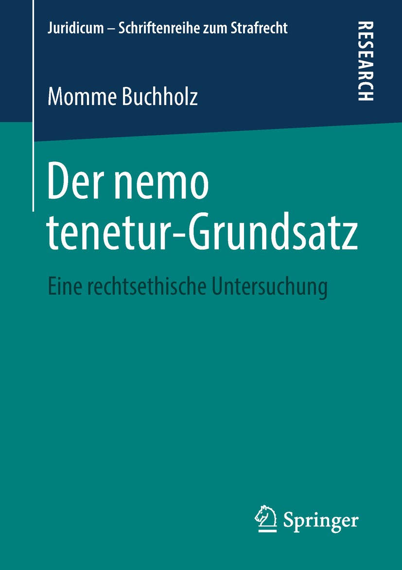 Titlebook: Der nemo tenetur-Grundsatz; Eine rechtsethische Momme Buchholz Book 2018 Springer Fachmedien Wiesbaden GmbH, ein Teil von Springer Nature Titlebook: Der nemo tenetur-Grundsatz; Eine rechtsethische Momme Buchholz Book 2018 Springer Fachmedien Wiesbaden GmbH, ein Teil von Springer Nature