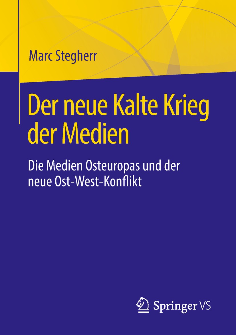 Titlebook: Der neue Kalte Krieg der Medien; Die Medien Osteuropa Marc Stegherr Book 2018 Springer Fachmedien Wiesbaden GmbH 2018 Osteuropäische Gesell Titlebook: Der neue Kalte Krieg der Medien; Die Medien Osteuropa Marc Stegherr Book 2018 Springer Fachmedien Wiesbaden GmbH 2018 Osteuropäische Gesell