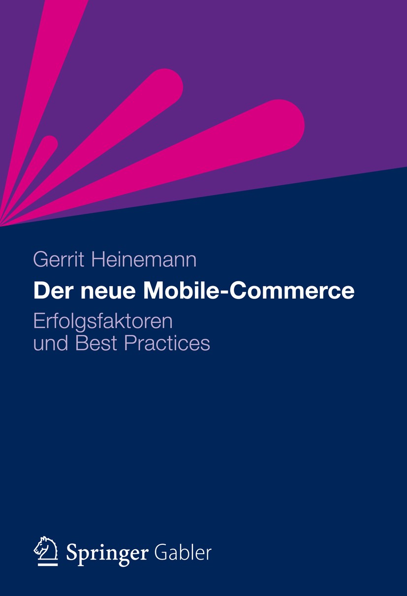Titlebook: Der neue Mobile-Commerce; Erfolgsfaktoren und Gerrit Heinemann Book 2012 Gabler Verlag | Springer Fachmedien Wiesbaden GmbH 2012 E-Commerc Titlebook: Der neue Mobile-Commerce; Erfolgsfaktoren und Gerrit Heinemann Book 2012 Gabler Verlag | Springer Fachmedien Wiesbaden GmbH 2012 E-Commerc