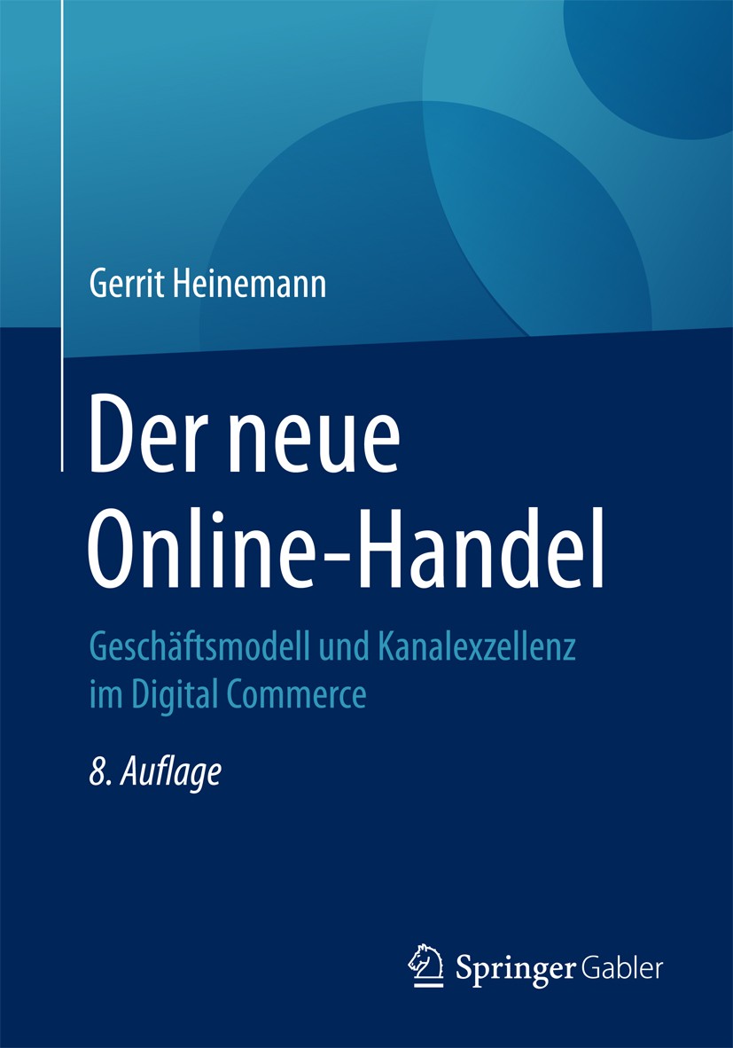 Titlebook: Der neue Online-Handel; Geschäftsmodell und Gerrit Heinemann Textbook 20178th edition Springer Fachmedien Wiesbaden GmbH 2017 Distanzhande Titlebook: Der neue Online-Handel; Geschäftsmodell und Gerrit Heinemann Textbook 20178th edition Springer Fachmedien Wiesbaden GmbH 2017 Distanzhande