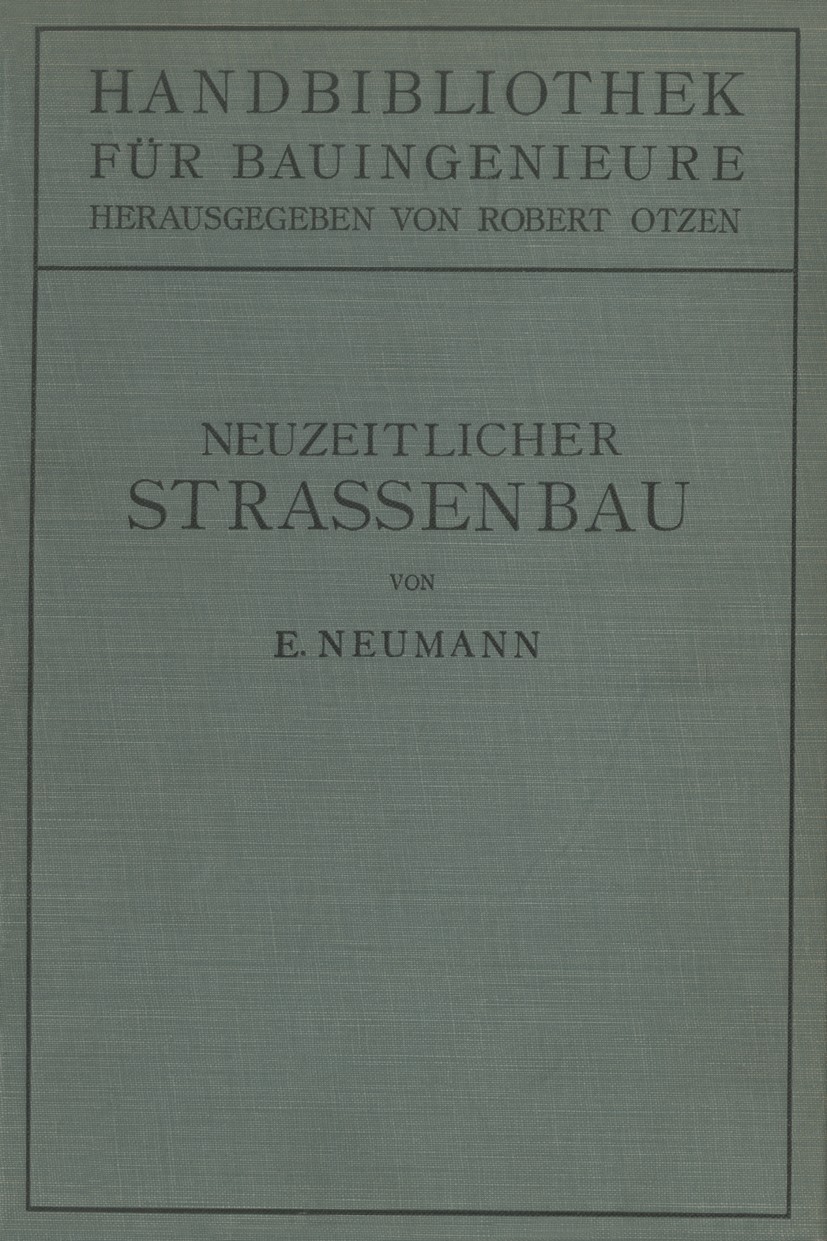 Titlebook: Der neuzeitliche Straßenbau; Aufgaben und Technik E. Neumann Book 1927 Springer-Verlag Berlin Heidelberg 1927 Entwicklung.Forschung.Handel. Titlebook: Der neuzeitliche Straßenbau; Aufgaben und Technik E. Neumann Book 1927 Springer-Verlag Berlin Heidelberg 1927 Entwicklung.Forschung.Handel.