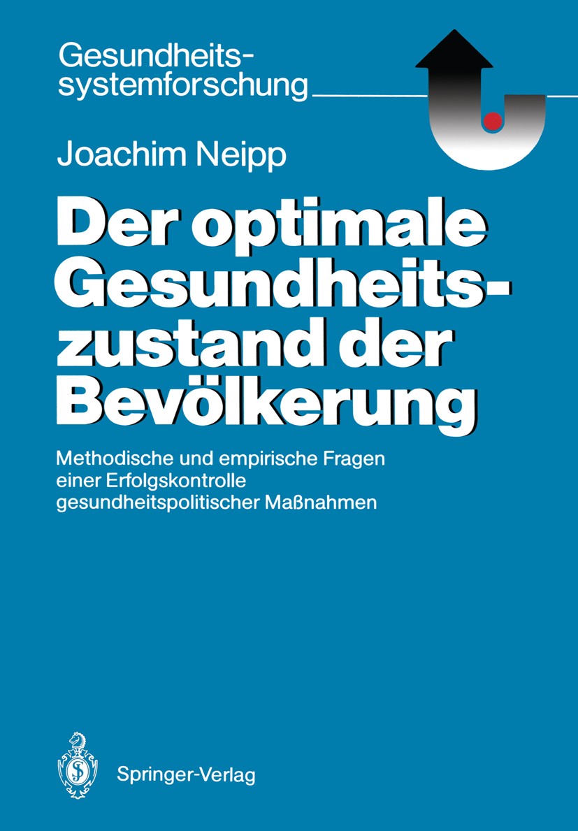 Titlebook: Der optimale Gesundheitszustand der Bevölkerung; Methodische und empi Joachim Neipp Book 1987 Springer-Verlag Berlin Heidelberg 1987 Epidem Titlebook: Der optimale Gesundheitszustand der Bevölkerung; Methodische und empi Joachim Neipp Book 1987 Springer-Verlag Berlin Heidelberg 1987 Epidem