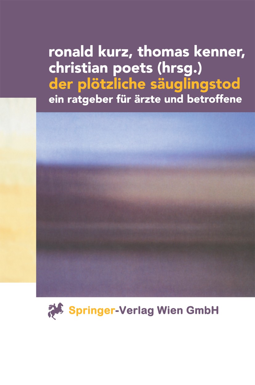 Titlebook: Der plötzliche Säuglingstod; Ein Ratgeber für Ärz Ronald Kurz,Thomas Kenner,Christian Poets Textbook 20001st edition Springer-Verlag/Wien 2 Titlebook: Der plötzliche Säuglingstod; Ein Ratgeber für Ärz Ronald Kurz,Thomas Kenner,Christian Poets Textbook 20001st edition Springer-Verlag/Wien 2