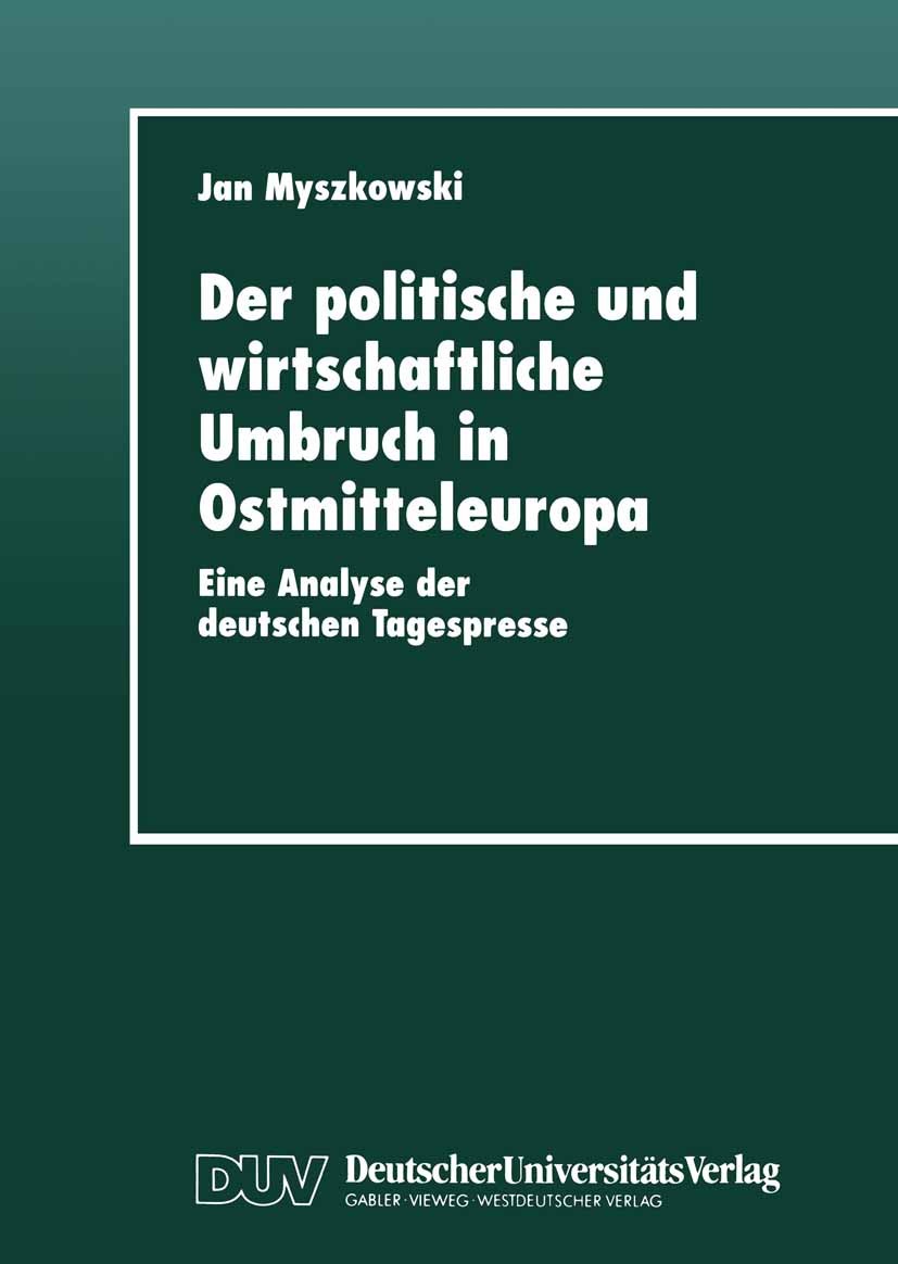 Titlebook: Der politische und wirtschaftliche Umbruch in Ostmitteleuropa; Eine Analyse der deu Jan Myszkowski Textbook 1999 Deutscher Universitäts-Ver Titlebook: Der politische und wirtschaftliche Umbruch in Ostmitteleuropa; Eine Analyse der deu Jan Myszkowski Textbook 1999 Deutscher Universitäts-Ver