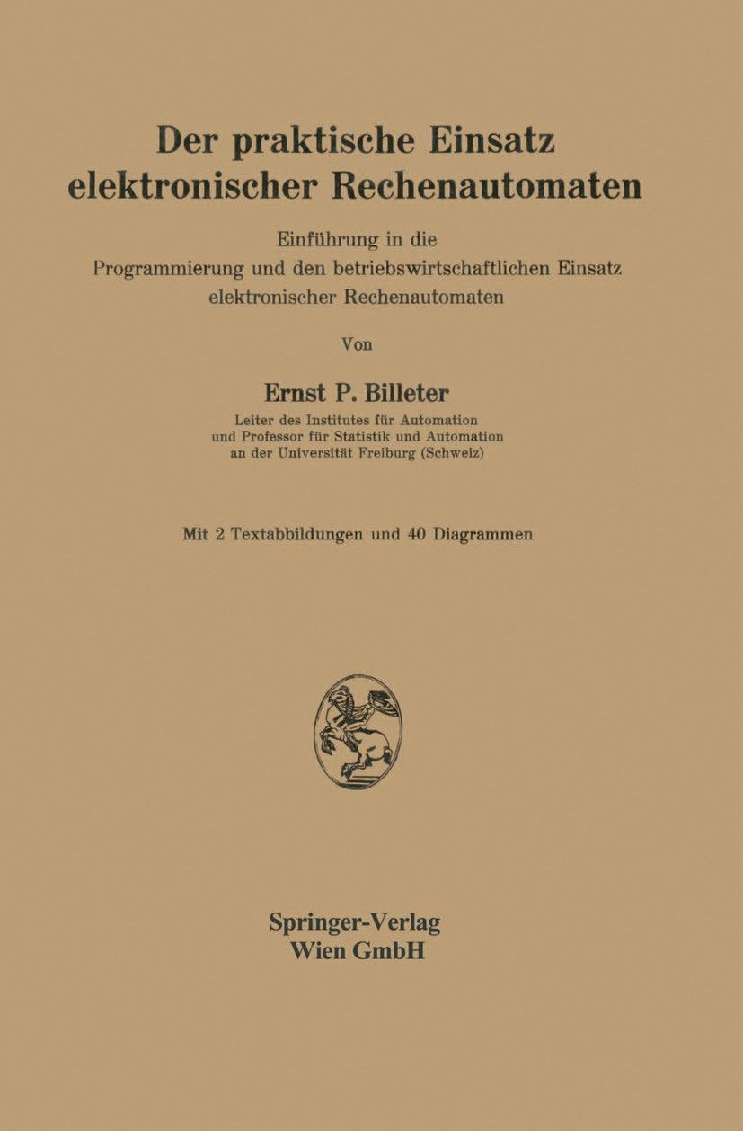 Titlebook: Der praktische Einsatz elektronischer Rechenautomaten; Einführung in die Pr Ernst P. Billeter Book 19611st edition Springer-Verlag Wien 196 Titlebook: Der praktische Einsatz elektronischer Rechenautomaten; Einführung in die Pr Ernst P. Billeter Book 19611st edition Springer-Verlag Wien 196