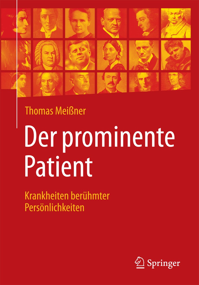 Titlebook: Der prominente Patient; Krankheiten berühmte Thomas Meißner Book 2019 Der/die Herausgeber bzw. der/die Autor(en), exklusiv lizenziert an Sp Titlebook: Der prominente Patient; Krankheiten berühmte Thomas Meißner Book 2019 Der/die Herausgeber bzw. der/die Autor(en), exklusiv lizenziert an Sp
