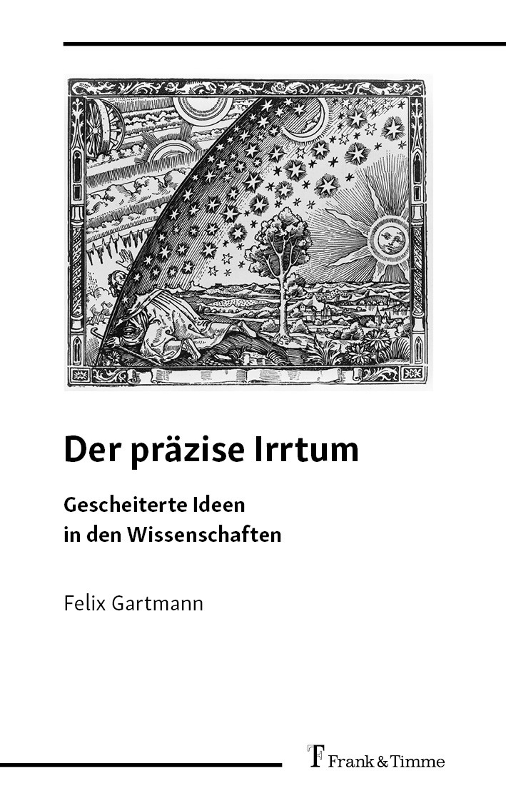 Titlebook: Der präzise Irrtum; Gescheiterte Ideen i Felix Gartmann Book 2024 Frank & Timme GmbH 2024 Dynamit.Hohle Erde.Jost Bürgi.Weltbild.Tycho Brah Titlebook: Der präzise Irrtum; Gescheiterte Ideen i Felix Gartmann Book 2024 Frank & Timme GmbH 2024 Dynamit.Hohle Erde.Jost Bürgi.Weltbild.Tycho Brah