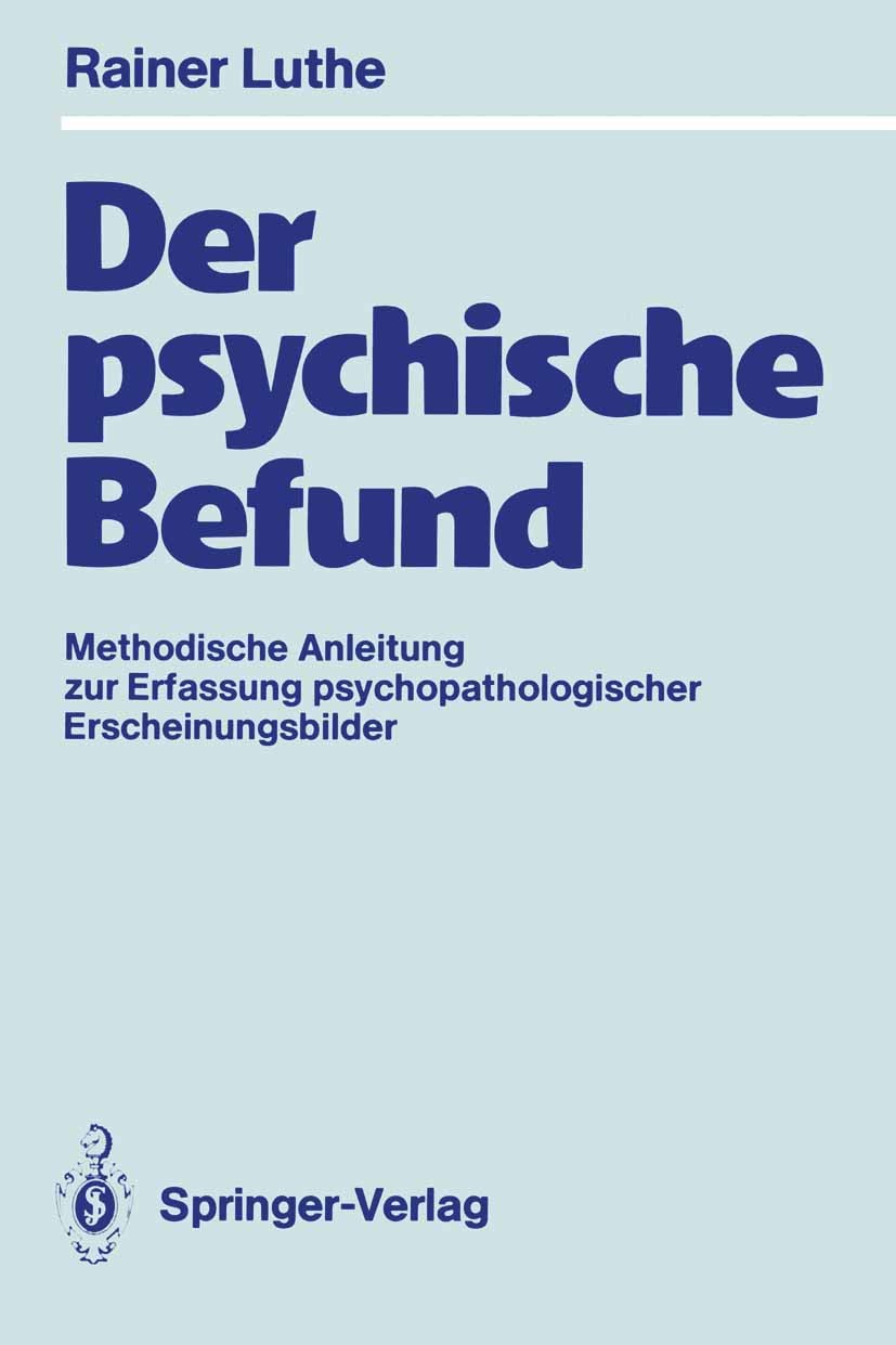 Titlebook: Der psychische Befund; Methodische Anleitun Rainer Luthe Book 1989 Springer-Verlag Berlin Heidelberg 1989 Denken.Emotion.Gedächtnis.Gedächt Titlebook: Der psychische Befund; Methodische Anleitun Rainer Luthe Book 1989 Springer-Verlag Berlin Heidelberg 1989 Denken.Emotion.Gedächtnis.Gedächt