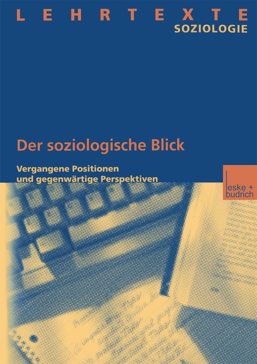Titlebook: Der soziologische Blick; Vergangene Positione Institut für Soziologie und Sozialforschung der Ca Book 2002 Springer Fachmedien Wiesbaden 20 Titlebook: Der soziologische Blick; Vergangene Positione Institut für Soziologie und Sozialforschung der Ca Book 2002 Springer Fachmedien Wiesbaden 20