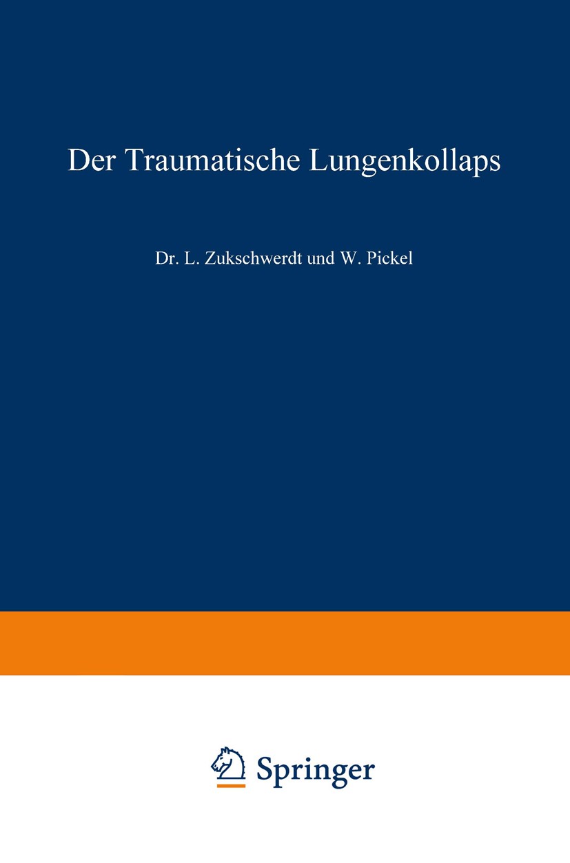 Titlebook: Der traumatische Lungenkollaps; L. Zukschwerdt,W. Pickel Book 1940 Springer-Verlag Berlin Heidelberg 1940 Kollaps.Lunge.Lungen.Trauma.trau Titlebook: Der traumatische Lungenkollaps; L. Zukschwerdt,W. Pickel Book 1940 Springer-Verlag Berlin Heidelberg 1940 Kollaps.Lunge.Lungen.Trauma.trau