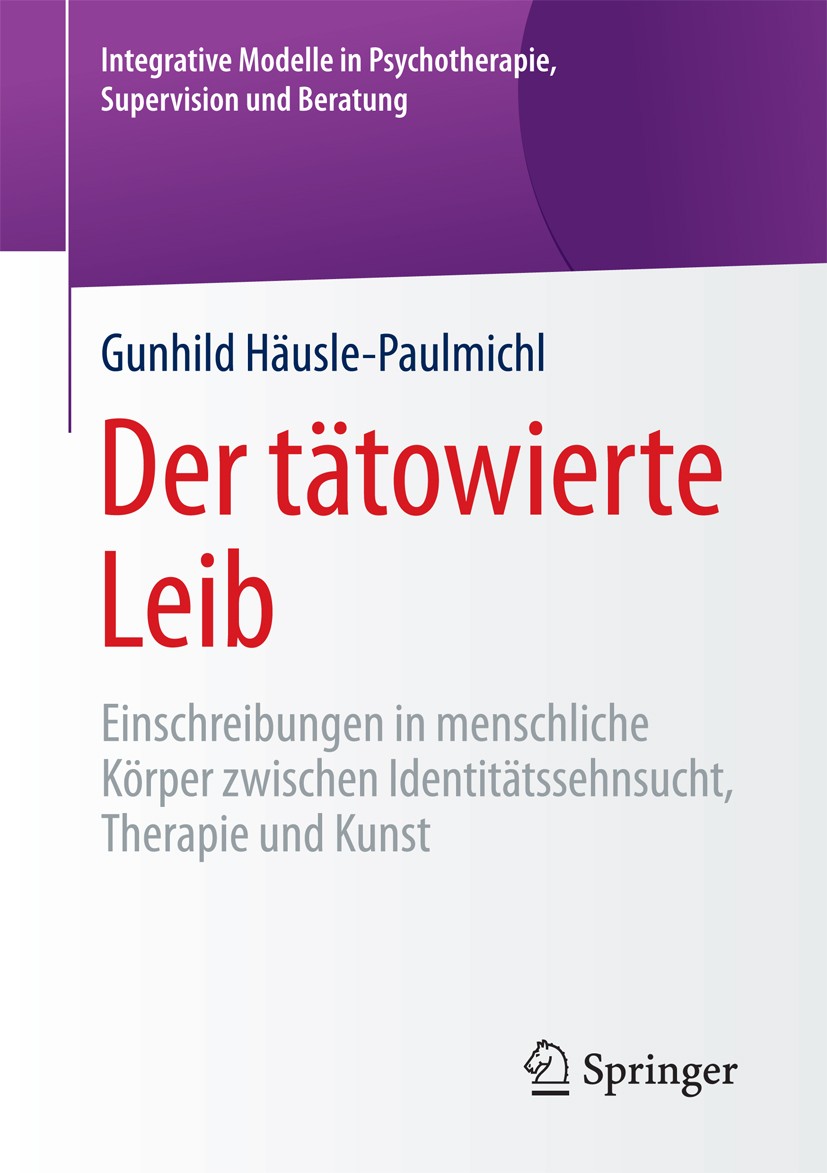 Titlebook: Der tätowierte Leib; Einschreibungen in m Gunhild Häusle-Paulmichl Book 2018 Springer Fachmedien Wiesbaden GmbH 2018 Lebenskunst.Lebenszufr Titlebook: Der tätowierte Leib; Einschreibungen in m Gunhild Häusle-Paulmichl Book 2018 Springer Fachmedien Wiesbaden GmbH 2018 Lebenskunst.Lebenszufr