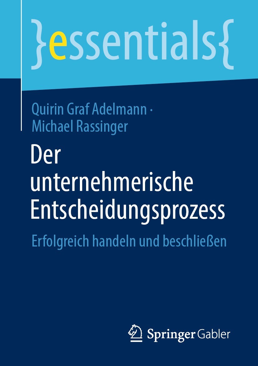 Titlebook: Der unternehmerische Entscheidungsprozess; Erfolgreich handeln Quirin Graf Adelmann,Michael Rassinger Book 2021 Der/die Herausgeber bzw. d Titlebook: Der unternehmerische Entscheidungsprozess; Erfolgreich handeln Quirin Graf Adelmann,Michael Rassinger Book 2021 Der/die Herausgeber bzw. d