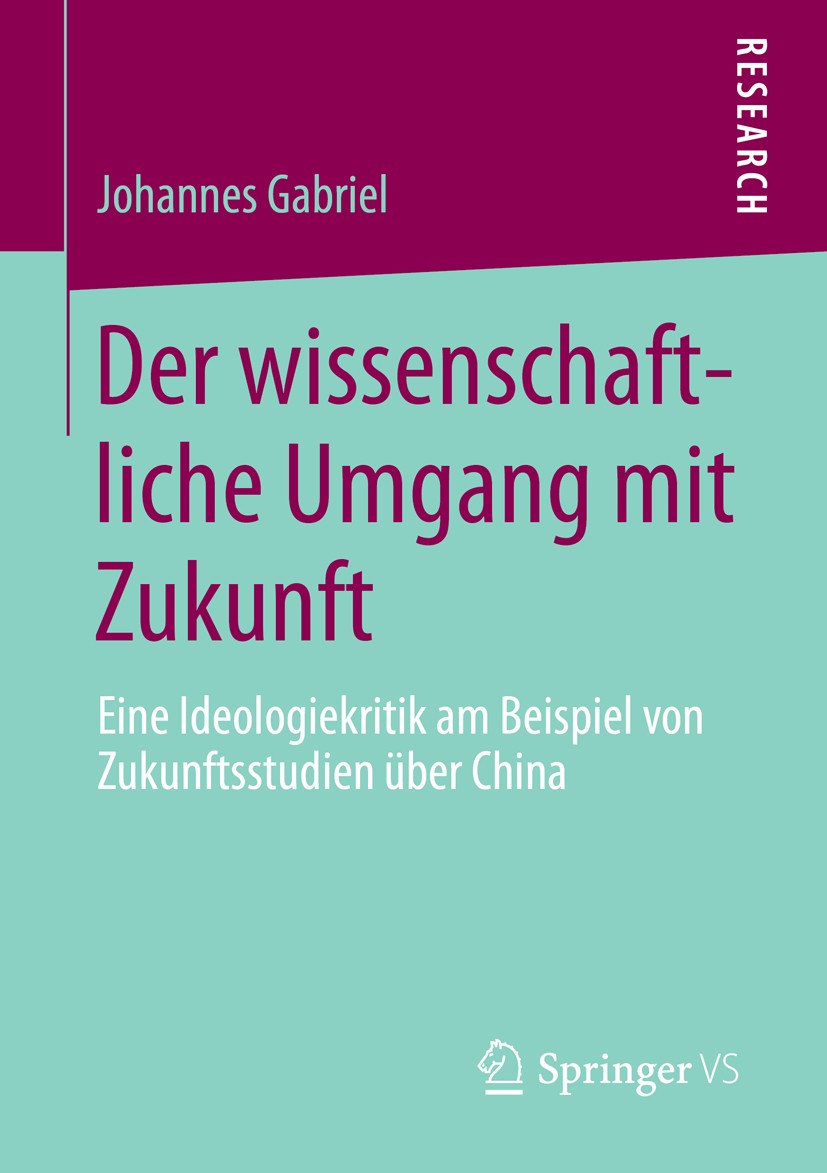 Titlebook: Der wissenschaftliche Umgang mit Zukunft; Eine Ideologiekritik Johannes Gabriel Book 2013 Springer Fachmedien Wiesbaden 2013 Titlebook: Der wissenschaftliche Umgang mit Zukunft; Eine Ideologiekritik Johannes Gabriel Book 2013 Springer Fachmedien Wiesbaden 2013