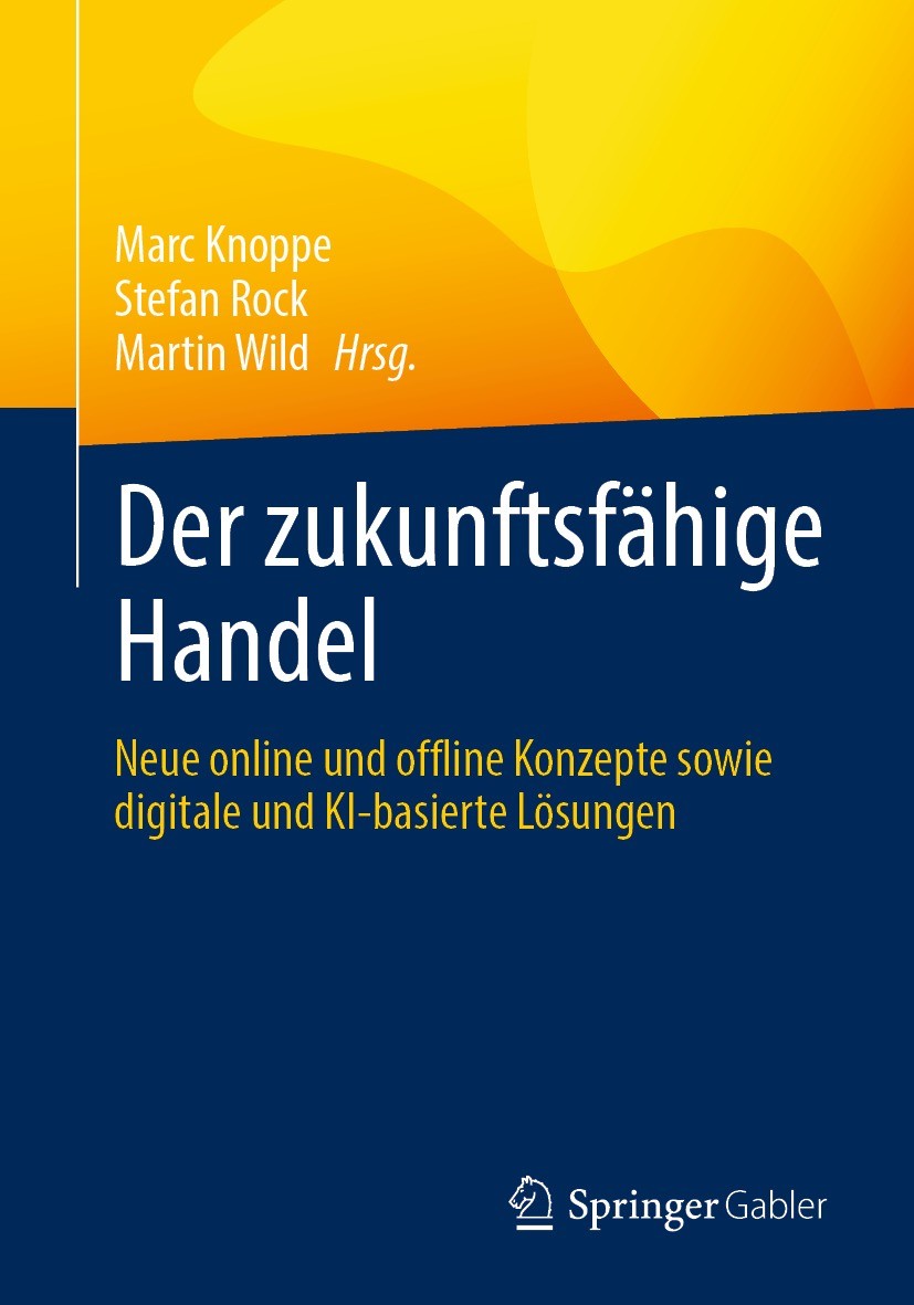 Titlebook: Der zukunftsfähige Handel; Neue online und offl Marc Knoppe,Stefan Rock,Martin Wild Book 2022 Der/die Herausgeber bzw. der/die Autor(en), e Titlebook: Der zukunftsfähige Handel; Neue online und offl Marc Knoppe,Stefan Rock,Martin Wild Book 2022 Der/die Herausgeber bzw. der/die Autor(en), e