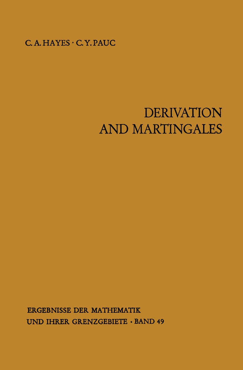 Titlebook: Derivation and Martingales; Charles A. Hayes,Christian Y. Pauc Book 1970 Springer-Verlag Berlin Heidelberg 1970 Derivation.Martingal.Marti Titlebook: Derivation and Martingales; Charles A. Hayes,Christian Y. Pauc Book 1970 Springer-Verlag Berlin Heidelberg 1970 Derivation.Martingal.Marti