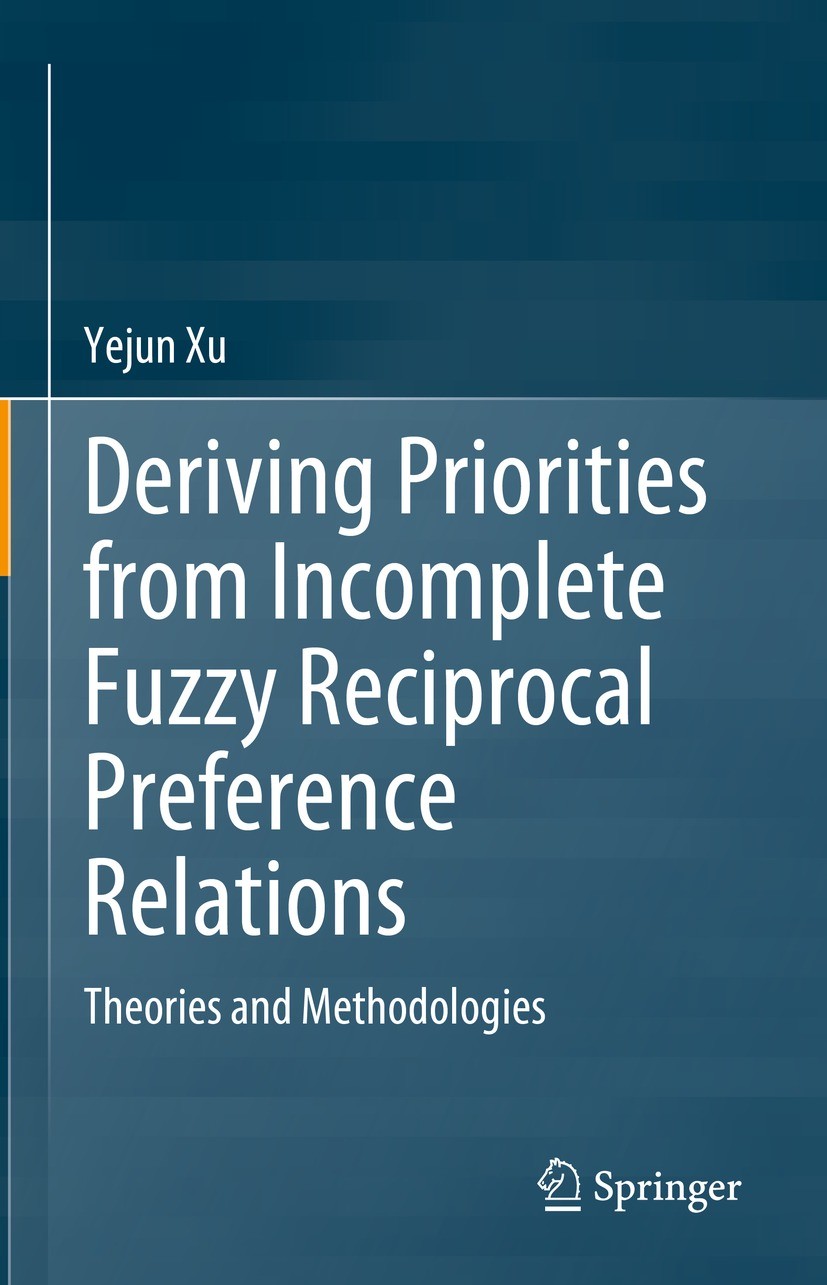 Titlebook: Deriving Priorities from Incomplete Fuzzy Reciprocal Preference Relations; Theories and Methodo Yejun Xu Book 2023 The Editor(s) (if applic Titlebook: Deriving Priorities from Incomplete Fuzzy Reciprocal Preference Relations; Theories and Methodo Yejun Xu Book 2023 The Editor(s) (if applic