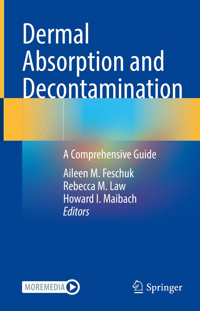 Titlebook: Dermal Absorption and Decontamination; A Comprehensive Guid Aileen M. Feschuk,Rebecca M. Law,Howard I. Maibach Book 2022 The Editor(s) (if Titlebook: Dermal Absorption and Decontamination; A Comprehensive Guid Aileen M. Feschuk,Rebecca M. Law,Howard I. Maibach Book 2022 The Editor(s) (if