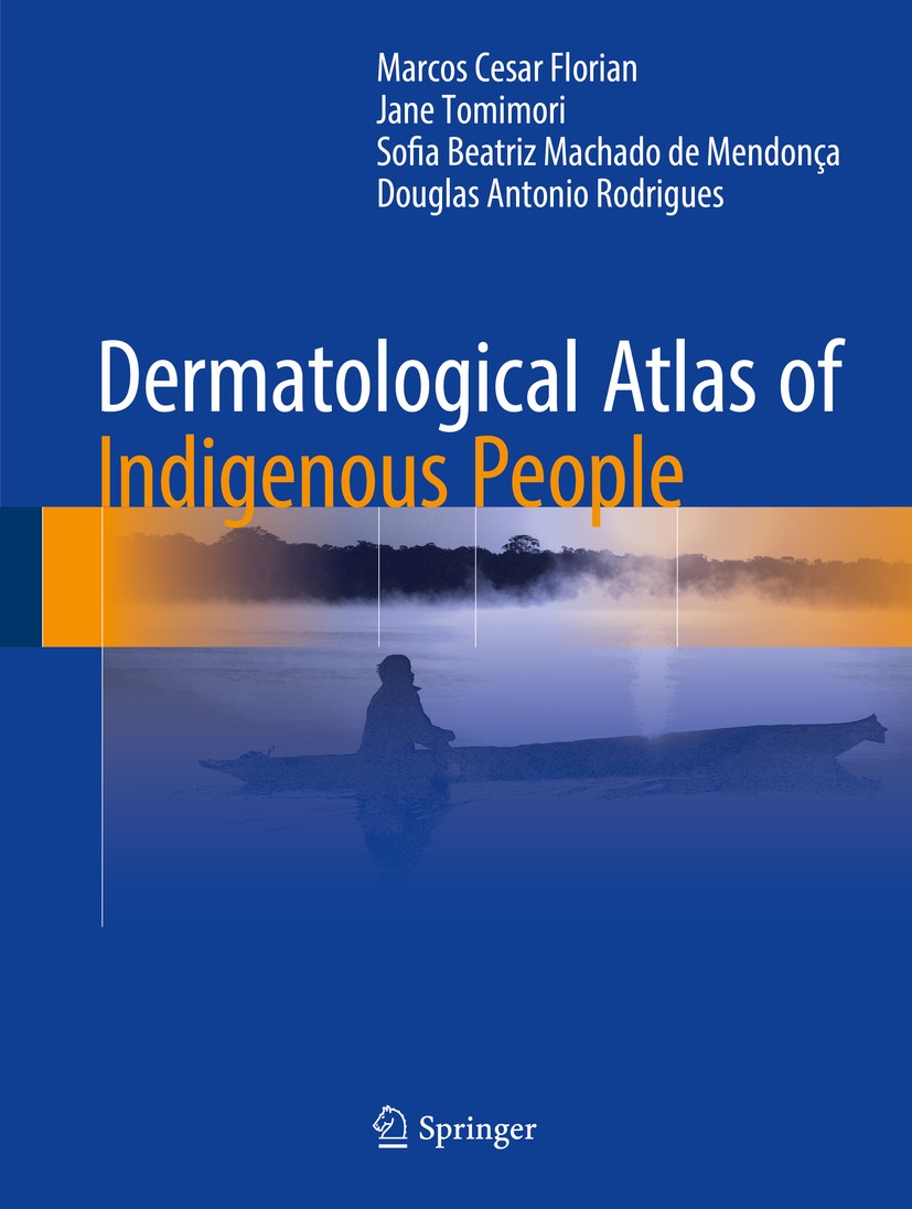 Titlebook: Dermatological Atlas of Indigenous People; Marcos Cesar Florian,Jane Tomimori,Douglas Antonio Book 2017 Springer International Publishing Titlebook: Dermatological Atlas of Indigenous People; Marcos Cesar Florian,Jane Tomimori,Douglas Antonio Book 2017 Springer International Publishing