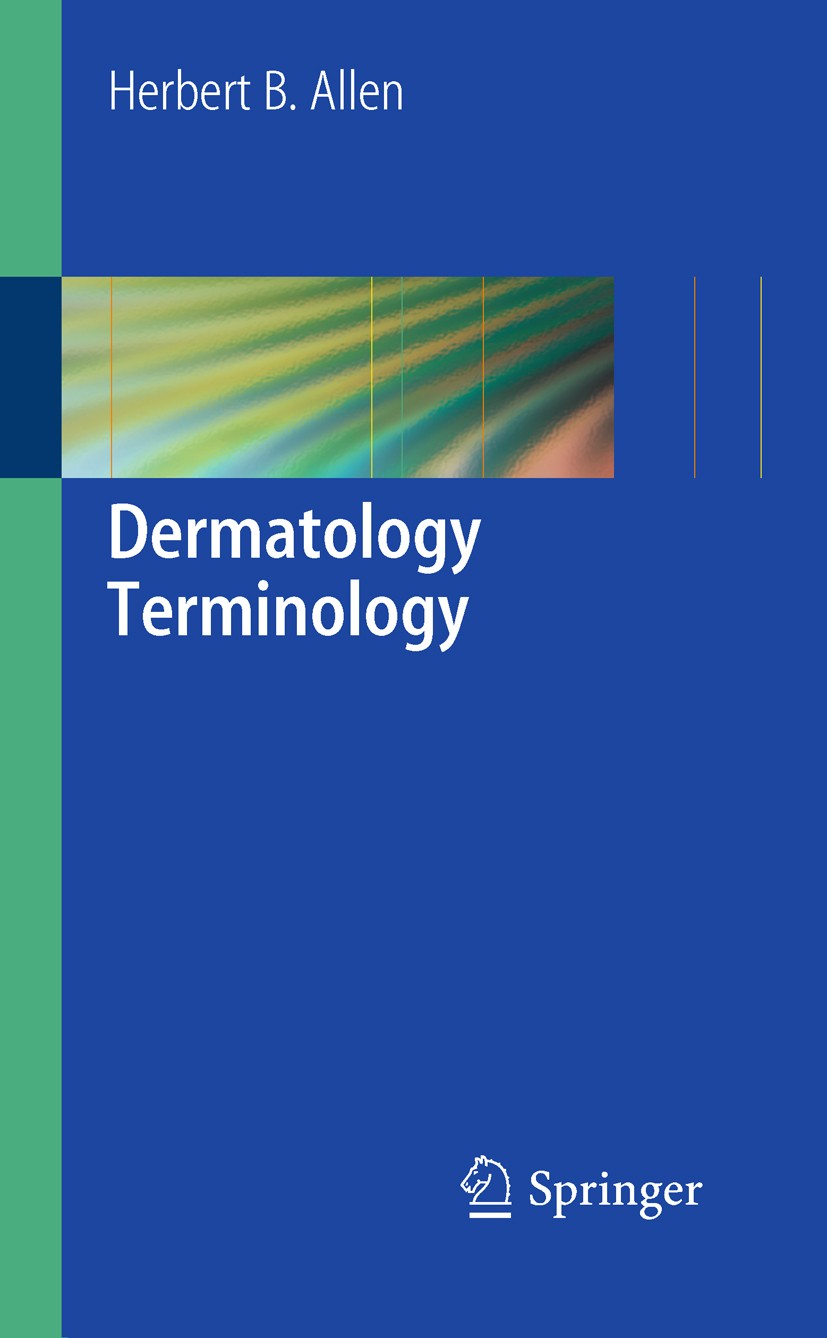 Titlebook: Dermatology Terminology; Herbert B. Allen Book 2010 Springer-Verlag London 2010 Dermatitis.dermatology.diseases.infectious.infectious dise Titlebook: Dermatology Terminology; Herbert B. Allen Book 2010 Springer-Verlag London 2010 Dermatitis.dermatology.diseases.infectious.infectious dise