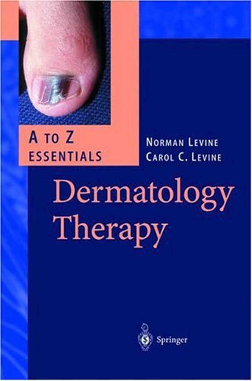 Titlebook: Dermatology Therapy. A - Z Essentials; N. Levine,C. C. Levine Reference work Dec 2003Latest edition Springer-Verlag Berlin Heidelberg 2004 Titlebook: Dermatology Therapy. A - Z Essentials; N. Levine,C. C. Levine Reference work Dec 2003Latest edition Springer-Verlag Berlin Heidelberg 2004