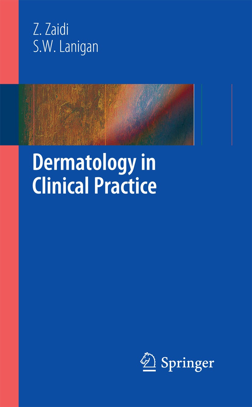 Titlebook: Dermatology in Clinical Practice; S.W Lanigan,Zohra Zaidi Book 2010 Springer-Verlag London 2010 Dermatology.Herpes simplex.Pruritus.Sexual Titlebook: Dermatology in Clinical Practice; S.W Lanigan,Zohra Zaidi Book 2010 Springer-Verlag London 2010 Dermatology.Herpes simplex.Pruritus.Sexual