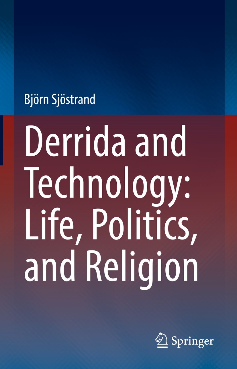 Titlebook: Derrida and Technology: Life, Politics, and Religion; Björn Sjöstrand Book 2021 The Editor(s) (if applicable) and The Author(s), under exc Titlebook: Derrida and Technology: Life, Politics, and Religion; Björn Sjöstrand Book 2021 The Editor(s) (if applicable) and The Author(s), under exc