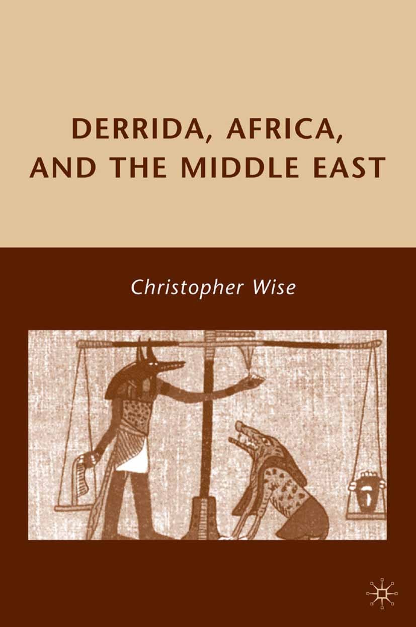Titlebook: Derrida, Africa, and the Middle East; Christopher Wise Book 2009 Christopher Wise 2009 Jacques Derrida.language.realism Titlebook: Derrida, Africa, and the Middle East; Christopher Wise Book 2009 Christopher Wise 2009 Jacques Derrida.language.realism