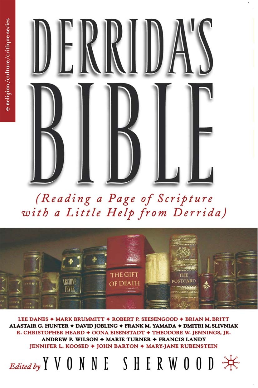 Titlebook: Derrida‘s Bible; Reading a Page of Sc Yvonne Sherwood (Senior Lecturer) Book 20041st edition Palgrave Macmillan, a division of Nature Ameri Titlebook: Derrida‘s Bible; Reading a Page of Sc Yvonne Sherwood (Senior Lecturer) Book 20041st edition Palgrave Macmillan, a division of Nature Ameri