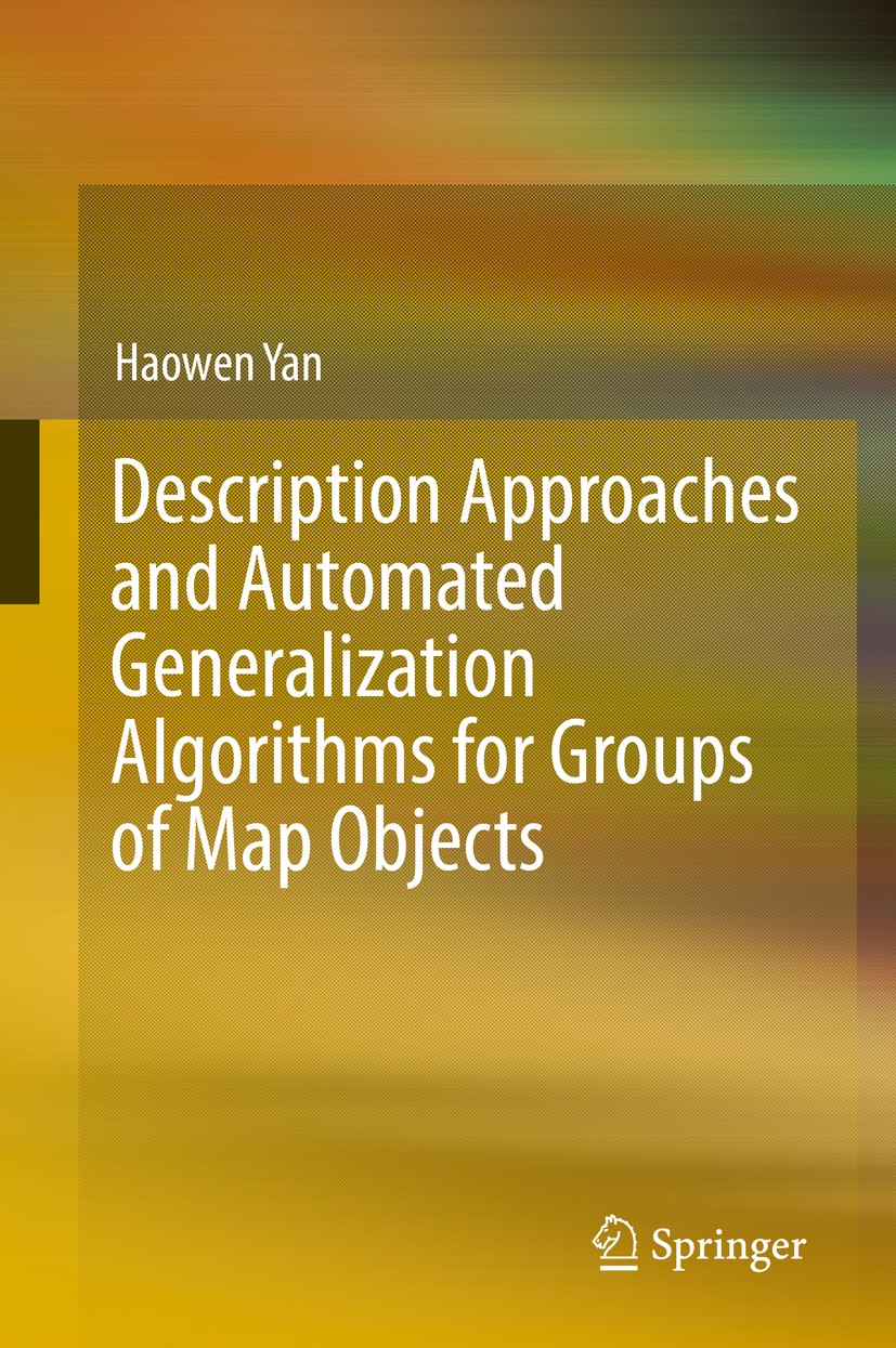 Titlebook: Description Approaches and Automated Generalization Algorithms for Groups of Map Objects; Haowen Yan Book 2019 Springer Nature Singapore P Titlebook: Description Approaches and Automated Generalization Algorithms for Groups of Map Objects; Haowen Yan Book 2019 Springer Nature Singapore P