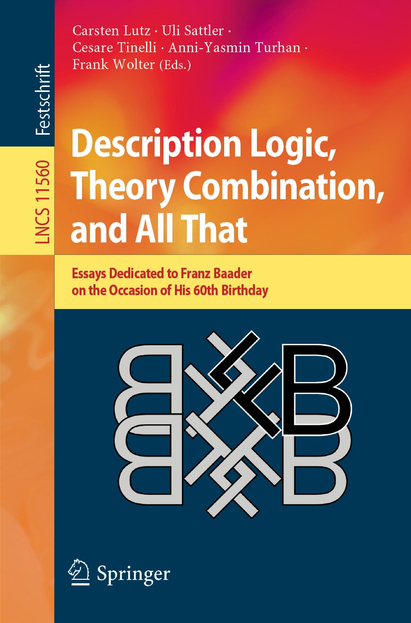 Titlebook: Description Logic, Theory Combination, and All That; Essays Dedicated to Carsten Lutz,Uli Sattler,Frank Wolter Book 2019 Springer Nature S Titlebook: Description Logic, Theory Combination, and All That; Essays Dedicated to Carsten Lutz,Uli Sattler,Frank Wolter Book 2019 Springer Nature S