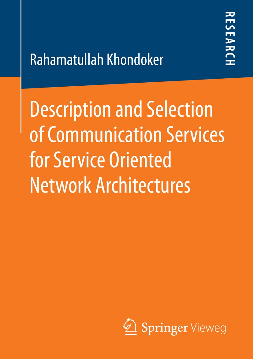 Titlebook: Description and Selection of Communication Services for Service Oriented Network Architectures; Rahamatullah Khondoker Book 2016 Springer Titlebook: Description and Selection of Communication Services for Service Oriented Network Architectures; Rahamatullah Khondoker Book 2016 Springer