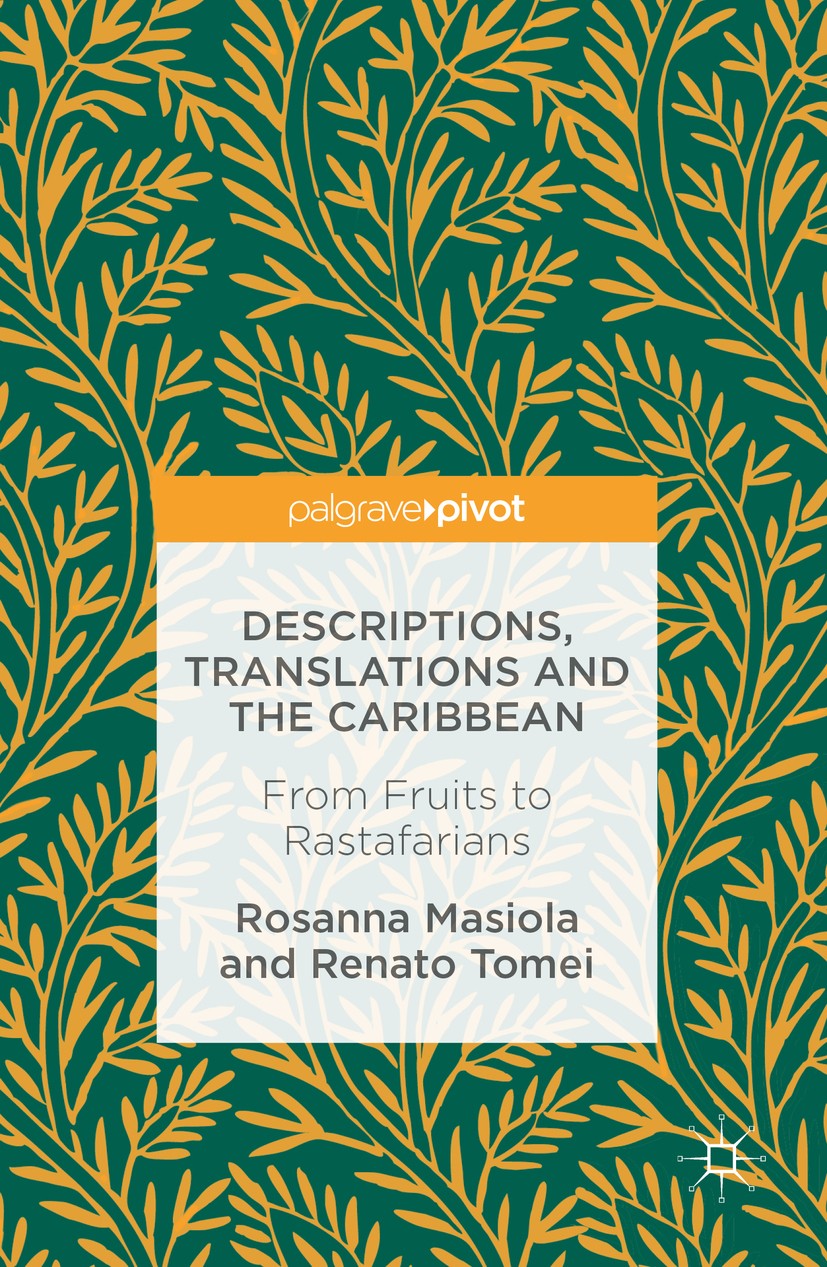 Titlebook: Descriptions, Translations and the Caribbean; From Fruits to Rasta Rosanna Masiola,Renato Tomei Book 2016 The Editor(s) (if applicable) and Titlebook: Descriptions, Translations and the Caribbean; From Fruits to Rasta Rosanna Masiola,Renato Tomei Book 2016 The Editor(s) (if applicable) and
